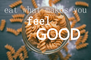 Eat what makes you feel good