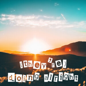 A square image of a sunset over the mountains with the text "they're doing alright" in a newspaper clipping font